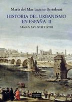 Portada del Libro Historia Del Urbanismo En España Ii: Siglos Xvi, Xvii Y Xviii