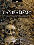 Portada del Libro Historia Natural Del Canibalismo: Un Sorprendente Recorrido Por L A Antropofagia Desde La Antigüedad Hasta Nuestros Dias