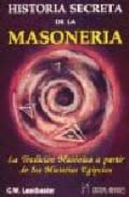 Historia Secreta De La Masoneria: La Tradicion Masonica A Partir De Los Misterios Egipcios
