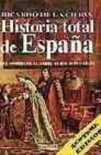 Portada del Libro Historia Total De España: Del Hombre De Altamira Al Rey Juan Carl Os