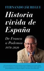 Historia Vivida De España: De Franco A Podemos