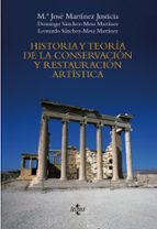 Historia Y Teoria De La Conservacion Y La Restauracion Artistica