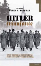 Portada del Libro Hitler Triunfante: Once Historias Alternativas De La Segunda Guer Ra Mundial