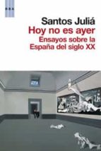 Portada del Libro Hoy No Es Ayer: Reflexiones Sobre El Siglo Xx En España