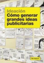 Portada del Libro Ideacion: Como Generar Grandes Ideas Publicitarias