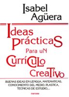 Ideas Practicas Para Un Curriculo Creativo: Buenas Ideas En Lengu A, Matematicas, Conocimiento Del Medio, Plastica, Tecnicas De Estudio...
