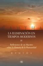 Iluminacion En Tiempos Modernos : Reflexiones De Un Maes Tro Sobre La Historia De La Humanidad
