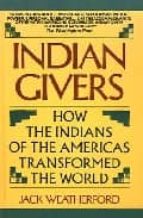 Portada del Libro Indian Givers: How The Indians Of The Americas Transformed The Wo Rld