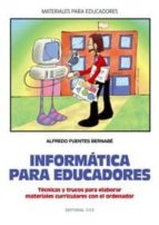 Portada del Libro Informatica Para Educadores: Tecnicas Y Trucos Para Elaborar Mate Riales Curriculares Con El Ordenador
