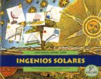 Portada del Libro Ingenios Solares: Manual Practico Para La Construccion De Aparato S Sencillos Relacionados Con La Energia Solar