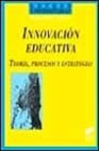 Innovacion Educativa, Teoria, Procesos Y Estrategias