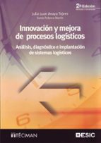 Portada del Libro Innovacion Y Mejora De Procesos Logisticos: Analisis, Diagnostico E Implantacion De Sistemas Logisticos