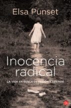 Inocencia Radical: La Vida En Busca De Pasion Y Sentido