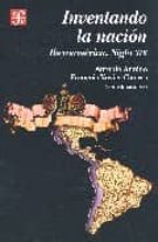 Portada del Libro Inventando La Nacion: Iberoamerica Siglo Xix