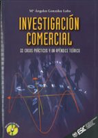 Investigacion Comercial: 22 Casos Practicos Y Un Apendice Teorico
