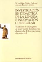 Portada del Libro Investigacion En Didactica De La Lengua E Innovacion Curricular: Validacion De Un Programa De Intervencion Didactica Para El Desarrollo De La Competencia Discursiva Oral