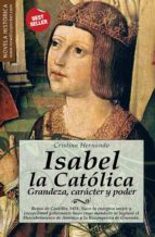 Isabel La Catolica: Grandeza, Caracter Y Poder