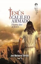 Jesus, El Galileo Armado: Historia Laica De Jesus
