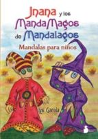 Portada del Libro Jnana Y Los Mandamagos De Mandalagos: Mandalas Para Niños