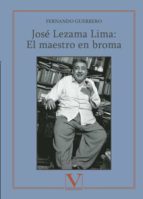 Jose Lezama Lima: El Maestro En Broma