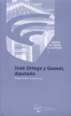 José Ortega Y Gasset, Diputado