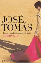Portada del Libro Jose Tomas: Luces Y Sombras: Sangre Y Triunfo