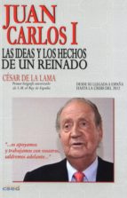 Portada del Libro Juan Carlos I. Las Ideas Y Los Hechos De Un Reinado