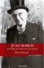 Portada del Libro Juan March: El Hombre Mas Misterioso Del Mundo
