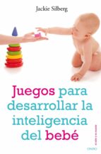 Portada del Libro Juegos Para Desarrollar La Inteligencia Del Bebe