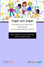 Portada del Libro Jugar Por Jugar: El Juego En El Desarrollo Psicomotor Y Apredizaj E Infantil