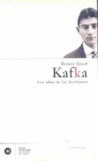 Portada del Libro Kafka: Los Años De Las Decisiones