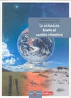 Portada del Libro La Actuacion Frente Al Cambio Climatico: Guia Para Un Consumo Sos Tenible