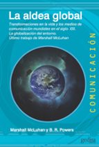Portada del Libro La Aldea Global: Transformaciones En La Vida Y Los Medios De Comunicacion Mundiales En El Siglo Xxi: La Globalizacion Del Entorno