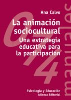 La Animacion Sociocultural: Una Estrategia Educativa Para La Part Icipacion