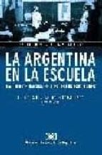 Portada del Libro La Argentina En La Escuela: La Idea De Nacion En Los Textos