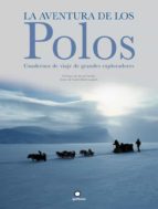 Portada del Libro La Aventura De Los Polos: Cuadernos De Viaje De Grandes Explorado Res