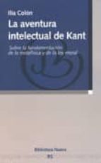 Portada del Libro La Aventura Intelectual De Kant: Sobre La Fundamentacion De La Me Tafisica Y De La Ley Moral