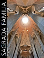 La Basilica De La Sagrada Familia: El Templo Expiatorio De Gaudi Desde Sus Origenes Hasta Su Dedicacion