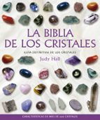 La Biblia De Los Cristales: Guia Definitiva De Los Cristales