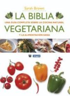 Portada del Libro La Biblia Vegetariana: Una Guia Completa Sobre La Cocina Natural Y La Alimentacion Sana