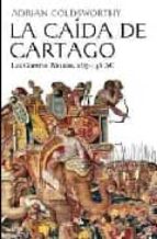 Portada del Libro La Caida De Cartago: Las Guerras Punicas