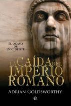 La Caida Del Imperio Romano: El Ocaso De Occidente