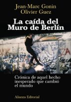 La Caida Del Muro De Berlin: Cronica De Aquel Hecho Inesperado Qu E Cambio El Mundo