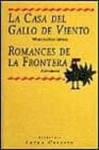 Portada del Libro La Casa Del Gallo De Viento ; Romances De La Frontera