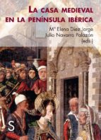 Portada del Libro La Casa Medieval En La Península Ibérica