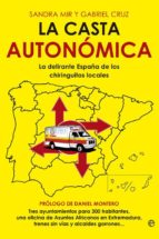 Portada del Libro La Casta Autonomica: La Delirante España De Los Chiringuitos Loca Les