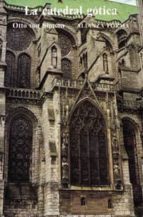 Portada del Libro La Catedral Gotica: Los Origenes De La Arquitectura Gotica Y El C Oncepto Medieval De Orden