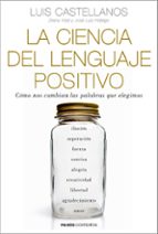 Portada del Libro La Ciencia Del Lenguaje Positivo: Como Nos Cambian Las Palabras Que Elegimos
