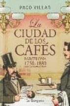 Portada del Libro La Ciudad De Los Cafes: Barcelona 1750-1880