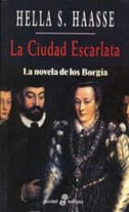 Portada del Libro La Ciudad Escarlata: La Novela De Los Borgia